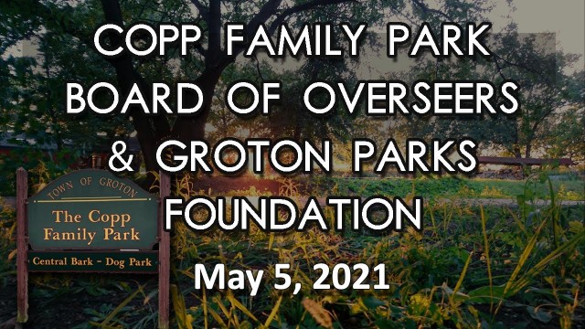 Copp Family Park Board of Overseers/Groton Parks Foundation 5/5/21